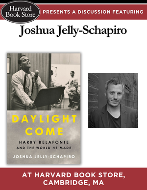 Joshua Jelly-Schapiro: Daylight Come – Harry Belafonte and the World He Made